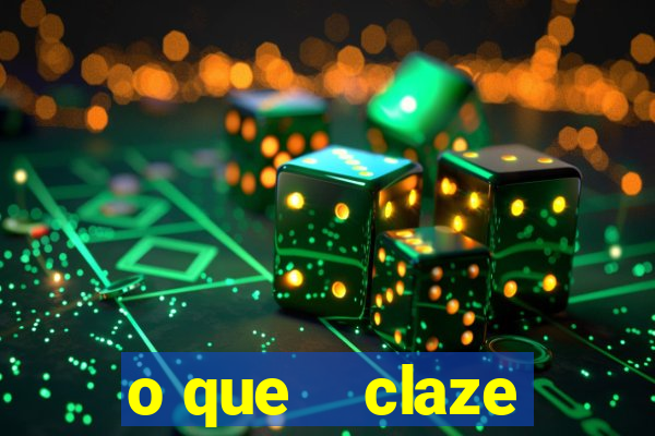 o que    claze